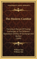 The Modern Cambist: Forming A Manual Of Foreign Exchanges In The Different Operations Of Bills Of Exchange And Bullion 1167208803 Book Cover