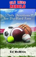 Daily Devotions for Die-Hard Fans: Ole Miss Rebels 0984637729 Book Cover