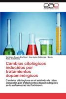 Cambios Citologicos Inducidos Por Tratamientos Dopaminergicos 3659017744 Book Cover