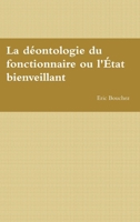 La déontologie du fonctionnaire ou l'État bienveillant (French Edition) 1326915681 Book Cover