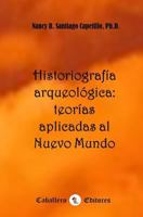 Historiografía arqueológica: Teorías aplicadas al Nuevo Mundo 1986839346 Book Cover