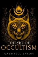 The Art of Occultism: The Secrets of High Occultism & Inner Exploration 1792786085 Book Cover