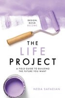The Life Project: A Field Guide to Building the Future You Want B0H1KCW229 Book Cover