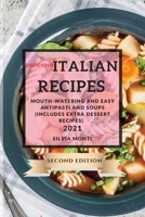 Delicious Italian Recipes 2021 Second Edition: Mouth-Watering and Easy Antipasti and Soups 1802903410 Book Cover