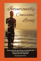 Intentionally Conscious Living: A journal with gratitude and quotes for those who choose not to sleepwalk through life 0645143804 Book Cover