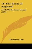 The First Rector Of Burgstead: A Tale Of The Saxon Church 1120880513 Book Cover