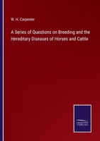 A Series of Questions on Breeding and the Hereditary Diseases of Horses and Cattle 3375177356 Book Cover