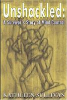 Unshackled: A Survivor's Story of Mind Control 0999215728 Book Cover