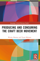 Producing and Consuming the Craft Beer Movement 0367625601 Book Cover