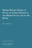 Where Women Work: A Study of Yoruba Women in the Marketplace and in the Home 1949098060 Book Cover