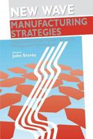 New Wave Manufacturing Strategies: Organizational and Human Resource Management Dimensions (Human Resource Management series) 1853961809 Book Cover
