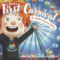 Liam's First Carnival - A Story Of Overcoming Autism Anxiety And Sensory Overload: A Heartwarming Children's Book About A Brave Autistic Boy Who Conquers Fear With Coping Strategies B0GBTDGH8L Book Cover
