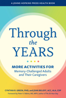 Through the Years: More Activities for Memory-Challenged Adults and Their Caregivers (Johns Hopkins Press Health Books (Paperback)) 1421455668 Book Cover