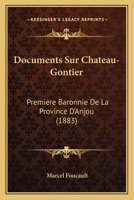 Documents Sur Chateau-Gontier: Premiere Baronnie De La Province D'Anjou (1883) 124630192X Book Cover