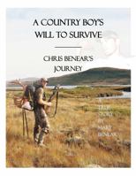 A Country Boy’s Will to Survive: Chris Benear’s Journey- A True Story 0578859378 Book Cover