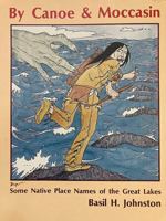 By Canoe and Moccasin Some Native Place Names of the Great Lakes 0969218516 Book Cover