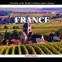 A Prmiary Source Guide to France 1404227520 Book Cover