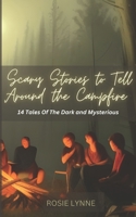 Scary Stories to Tell Around the Campfire: 14 Tales of the Dark and Mysterious B0C2RF57DJ Book Cover