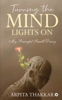 Turning the Mind Lights On: My Powerful Small Diary 1638325170 Book Cover