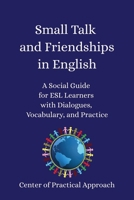 Small Talk and Friendships in English: A Social Guide for ESL Learners with Dialogues, Vocabulary, and Practice B0FPD91CHV Book Cover