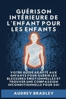 Guérison Intérieure de l'Enfant pour les Enfants: Votre Guide adapté aux enfants pour Guérir les Blessures Émotionnelles et Trouver une Compassion Inconditionnelle pour soi (French Edition) B0GNDHQHGQ Book Cover