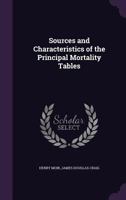 Sources and Characteristics of the Principal Mortality Tables 1023873613 Book Cover