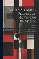 The Ila-speaking Peoples of Northern Rhodesia; Volume 1 1362912530 Book Cover