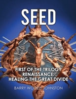 SEED: First of the Trilogy Renaissance: Healing the Great Divide 1954304196 Book Cover