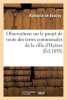 Observations sur le projet de vente des terres communales de la ville d'Hyères (Histoire) 2011288886 Book Cover