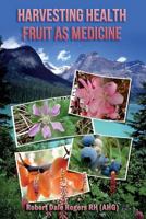 Harvesting Health: : Fruit as Medicine 1494922703 Book Cover
