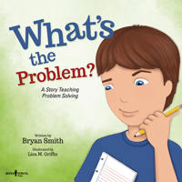 What's the Problem?: A Story Teaching Problem Solving 1944882383 Book Cover