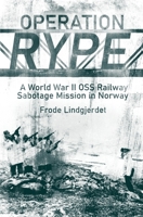 Operation Rype: A WWII OSS Railway Sabotage Mission in Norway 1636241344 Book Cover