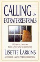 Calling on Extraterrestrials: 11 Steps to Inviting Your Own Ufo Encounters 1571743723 Book Cover
