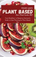 Plant-Based Diet Meal Guide 2021: From Breakfast to Desserts, Everyone's Guide to Easy Planning for Plant-Based Diet 1801710449 Book Cover