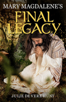 Mary Magdalene’s Final Legacy 1782815929 Book Cover