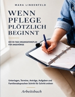Wenn Pflege plötzlich beginnt: Der 90-Tage-Organisationsplan für Angehörige (German Edition) B0HGZZ54Y1 Book Cover