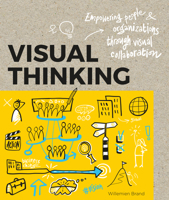 Visual Thinking: Empowering People and Organisations through Visual Collaboration 9063694539 Book Cover