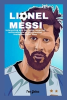 Lionel Messi: Amazing facts, Bio and achievements of the greatest soccer player of all time B0BQXW1FLX Book Cover