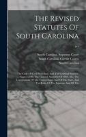 The Revised Statutes Of South Carolina ...: The Code Of Civil Procedure, And The Criminal Statutes. Approved By The General Assembly Of 1893. Also The ... And The Rules Of The Supreme And Of The 101869918X Book Cover