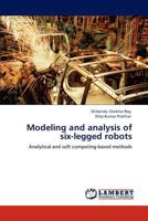 Modeling and analysis of six-legged robots: Analytical and soft computing-based methods 3848449773 Book Cover