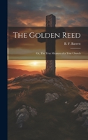 The Golden Reed; or, The True Measure of a True Church 1022219030 Book Cover