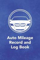 Auto Mileage Record and Log Book: Notebook for Taxes Business or Personal - Tracking Your Daily Miles. (2200 Trip Entries) 1092265430 Book Cover