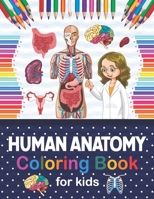 Human Anatomy Coloring Book For Kids: Human Body Student's Self-Test Coloring Book. Human Body Anatomy Coloring Book For Kids, Boys and Girls and Medi B08NRXFSSS Book Cover