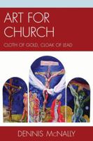 Art for Church: Cloth of Gold, Cloak of Lead 0761856021 Book Cover