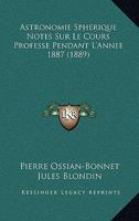 Astronomie Spherique Notes Sur Le Cours Professe Pendant L'Annee 1887 (1889) 1160042608 Book Cover