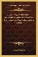Der Weg Zur Hheren Berufsbildung Der Frauen Und Die Lehrweise Der Universitten (Classic Reprint) 1144503914 Book Cover