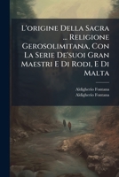 L'Origine Della Sacra ... Religione Gerosolimitana, Con La Serie de'Suoi Gran Maestri E Di Rodi, E Di Malta 1275120946 Book Cover