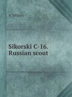 Sikorski C-16. Russian scout 5519557969 Book Cover
