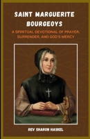 NOVENA TO SAINT MARGUERITE BOURGEOYS: A Spiritual Devotional Of Prayer, Surrender, And God’s Mercy B0GHJV7V5Y Book Cover