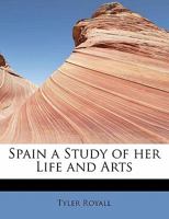 Spain: A Study of Her Life and Arts 0548804400 Book Cover